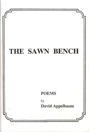 Item #32692 THE SAWN BENCH: Poems. David Appelbaum