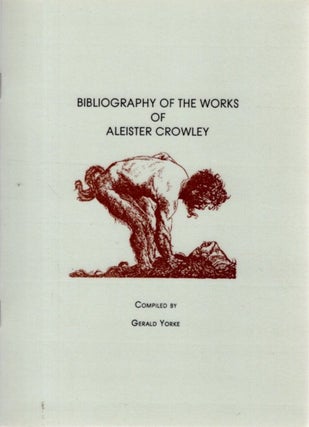 Item #32732 BIBLIOGRAPHY OF THE WORKS OF ALEISTER CROWLEY. Gerald Yorke