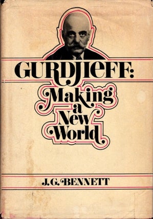 Item #32754 GURDJIEFF: MAKING A NEW WORLD. J. G. Bennett