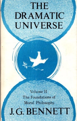 Item #32771 THE DRAMATIC UNIVERSE, VOLUME II:: THE FOUNDATIONS oF MORAL PHILOSOPHY. J. G. Bennett