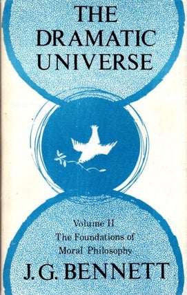 Item #32771 THE DRAMATIC UNIVERSE, VOLUME II:: THE FOUNDATIONS oF MORAL PHILOSOPHY. J. G Bennett