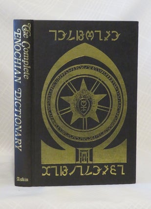 Item #32780 THE COMPLETE ENOCHIAN DICTIONARY: A Dictionary of the Angelic Language Revealed to Dr...