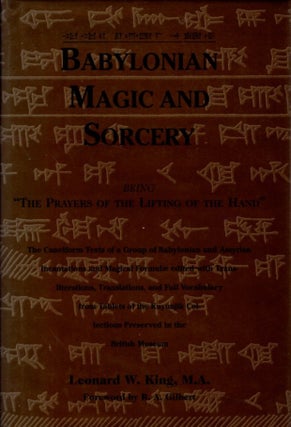 Item #32788 BABYLONIAN MAGIC AND SORCERY: Being the Prayers of the Lifting of the Hand. Leonard...