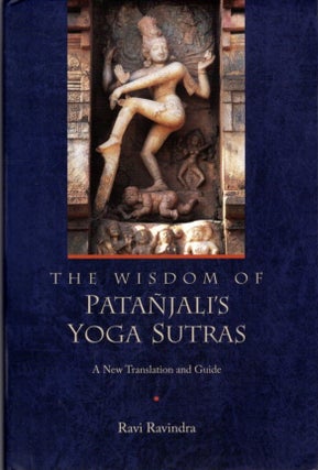 Item #32798 THE WISDOM OF PATANJALI'S YOGA SUTRAS: A NEW TRANSLATION AND GUIDE. Patanjali, Ravi...