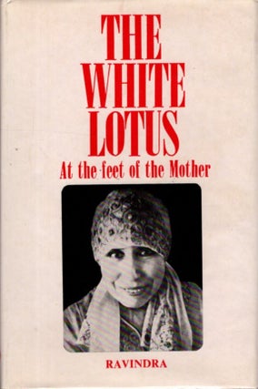 Item #32808 THE WHITE LOTUS: At the Feet of the Mother. Ravindra