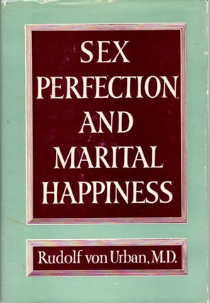 Item #32826 SEX PERFECTION AND MARITAL HAPPINESS. Rudolf von Urban