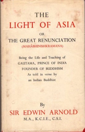 Item #32837 LIGHT OF ASIA: or The Great Renunciation. Edwin Arnold