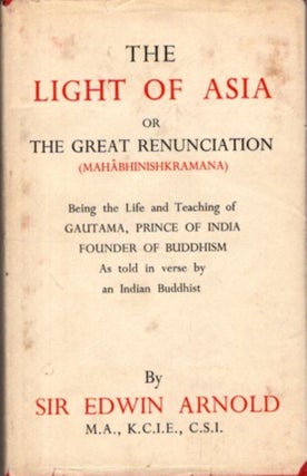 Item #32837 LIGHT OF ASIA: or The Great Renunciation. Edwin Arnold
