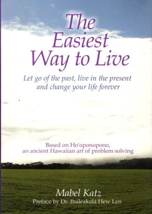 Item #32838 THE EASIEST WAY TO LIVE: Let Go of the Past, Live in the Present and Change Your Life...