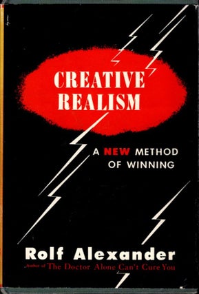 Item #32842 CREATIVE REALISM: A New Method of Winning. Rolf Alexander