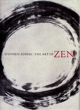 Item #32877 THE ART OF ZEN: Paintings and calligraphy by Japanese monks 1600-1925. Stephen Addiss