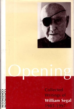 Item #32879 OPENING: COLLECTED WRITINGS OF WILLIAM SEGAL 1985-1997. William Segal