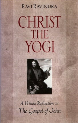 Item #32889 CHRIST THE YOGI: A Hindu Reflection on The Gospel of John. Ravi Ravindra