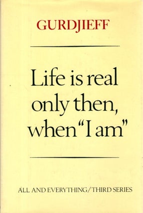 Item #32893 LIFE IS REAL ONLY THEN WHEN 'I AM'. G. I. Gurdjieff