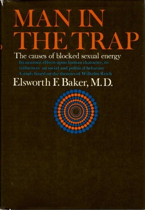 Item #32904 MAN IN THE TRAP: The Causes of Blocked Sexual Energy. Elsworth F. Baker