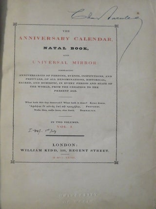 THE ANNIVERSARY CALENDAR, NATAL BOOK, AND UNIVERSAL MIRROR: Embracing Anniversaries of Persons, Events, Institutions, and Festivals, of all Denominations, Historical,Ssacred ...