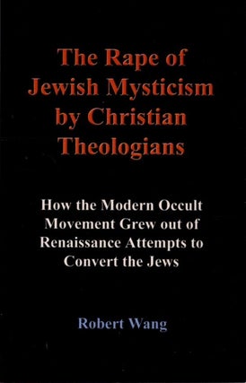 Item #32937 THE RAPE OF JEWISH MYSTICISM BY CHRISTIAN THEOLOGIANS: How the Modern Occult Movement...