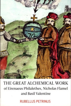 Item #32971 THE GREAT ALCHEMICAL WORK OF EIRENAEUS PHILALETHES, NICHOLAS FLAMEL AND BASIL...