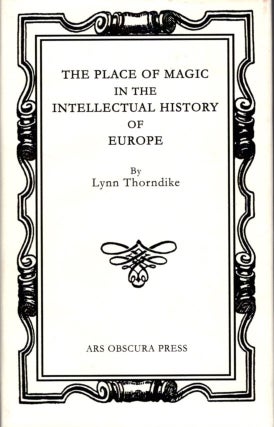 Item #32977 THE PLACE OF MAGIC IN THE INTELLECTUAL HISTORY OF EUROPE. Lynn Thorndike, Joel Radcliffe