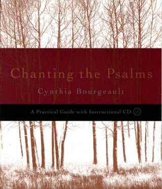 Item #33003 CHANTING THE PSALMS: A Practical Guide. Cynthia Bourgeault