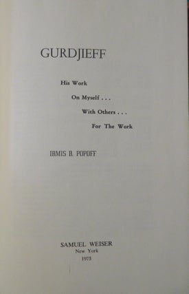 Item #33014 GURDJIEFF: HIS WORK ON MYSELF, WITH OTHERS, FOR THE WORK. Irmis B. Popoff
