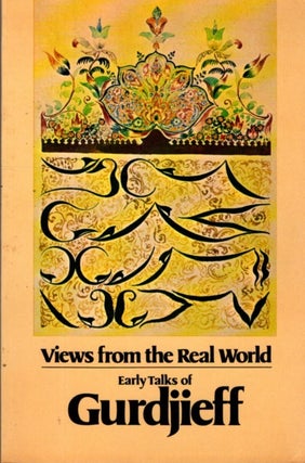 Item #33019 VIEWS FROM THE REAL WORLD, EARLY TALKS OF GURDJIEFF. G. I. Gurdjieff