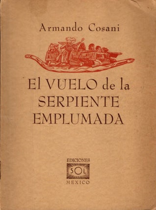 Item #33038 EL VUELO DE LA SERPIENTE EMPLUMANDA. Armando Cosani
