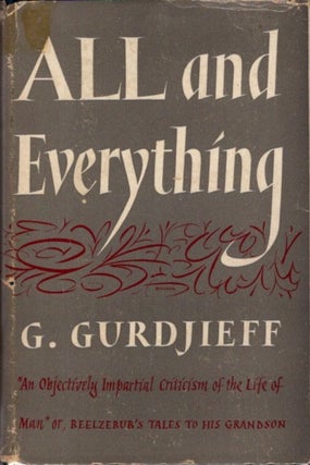 Item #33043 ALL AND EVERYTHING (FIRST SERIES, BEELZEBUB'S TALES TO HIS GRANDSON). G. I. Gurdjieff
