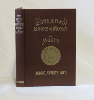 Item #33045 THE SIXTH & SEVENTH BOOKS OF MOSES: or, Moses Magic, Spirits, Art. Johann Scheibel