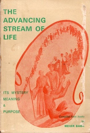 Item #33048 THE ADVANCING STREAM OF LIFE: It's Mystery, Meaning & Purpose. Meher Baba