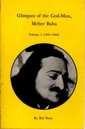 Item #33049 GLIMPSES OF THE GOD-MAN MEHER BABA: Volume I (1943-1948). Bal Natu