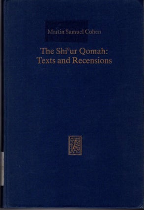Item #33053 THE SHICUR QOMAH: Texts and recensions. Martin Samuel Cohen
