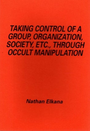 Item #33067 TAKING CONTROL OF A GROUP, ORGANIZATION, SOCIETY, ETC., THROUGH OCCULT MANIPULATION....