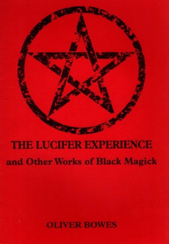 THE LUCIFER EXPERIENCE AND OTHER WORKS OF BLACK MAGICK | Oliver Bowes ...