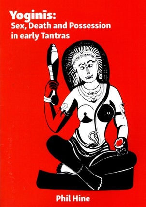 Item #33070 YOGINIS: Sex, Death and Possession in Early Tantras. Phil Hine