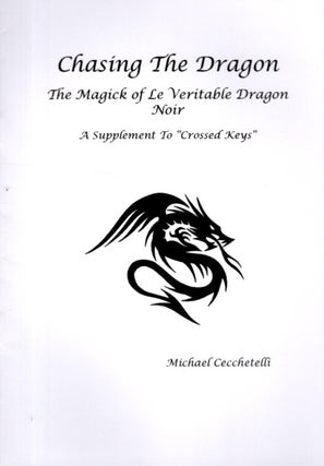 Item #33074 CHASING THE DRAGON: The Magick of Le Veritable Dragon Noir: A Supplement to "Crossed...