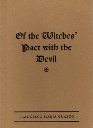 Item #33078 OF THE WITCHES' PACT WITH THE DEVIL. Francesco Maria Guazzo