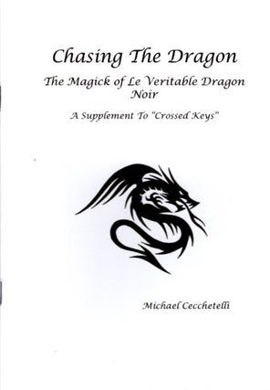 Item #33081 CHASING THE DRAGON: The Magick of Le Veritable Dragon Noir: A Supplement to "Crossed...
