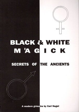 Item #33083 BLACK AND WHITE MAGICK: Secrets of the Ages. Carl Nagel