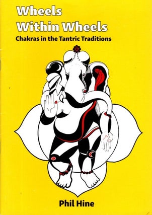Item #33091 WHEEL WITHIN WHEELS: Chakras in the Tantric Traditions. Phil Hine