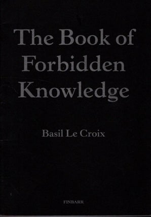Item #33093 THE BOOK OF FORBIDDEN KNOWLEDGE. Basil Le Croix
