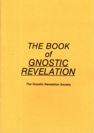 Item #33097 THE BOOK OF GNOSTIC REVELATION. Gnostic Revelation Society
