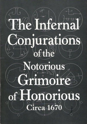 Item #33099 THE INFERNAL CONJURATIONS OF THE NOTORIOUS GRIMOIRE OF HONORIOUS: Circa 1670. Carl Nagel