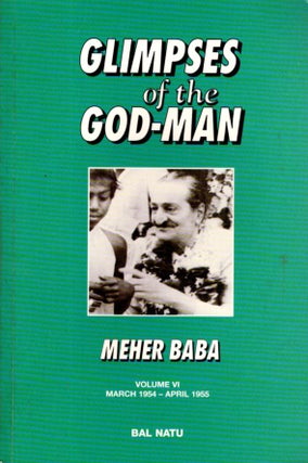 Item #33119 GLIMPSES OF THE GOD-MAN MEHER BABA: Volume VI (March 1954 - April 1955). Bal Natu