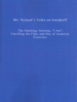 MR. NYLAND'S TALKS ON GURDJIEFF: The Draining, Sensing, "I Am", Unrolling the Film, and Day of. Willem Nyland.