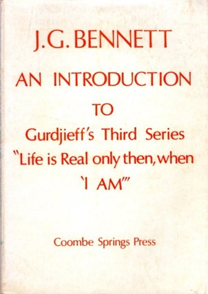 Item #33186 AN INTRODUCTION TO GURDJIEFF'S THIRD SERIES "LIFE IS REAL ONLY THEN, WHEN 'I AM'" J....