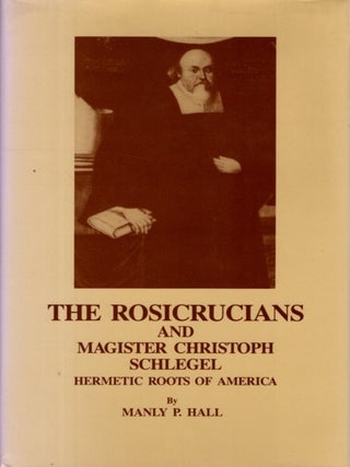 THE ROSICRUCIANS & MAGISTER CHRISTOPH SCHLEGEL: Hermetic Roots of America
