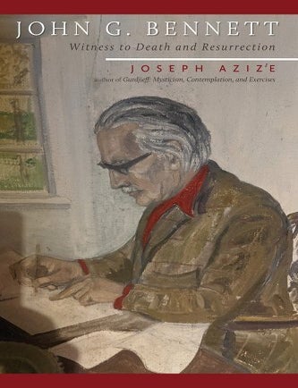 JOHN G. BENNETT: Witness to Death and Resurrection | Joseph Azize ...