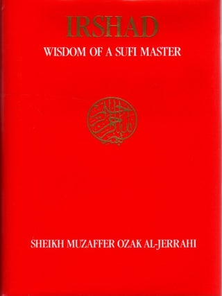 Item #33467 IRSHAD: WISDOM OF A SUFI MASTER. Sheikh Muzaffer Ozak Al-Jerrahi