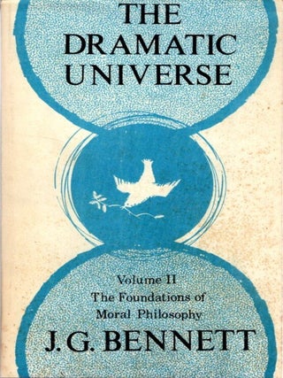 Item #33579 THE DRAMATIC UNIVERSE, VOLUME II:: THE FOUNDATIONS oF MORAL PHILOSOPHY. J. G Bennett